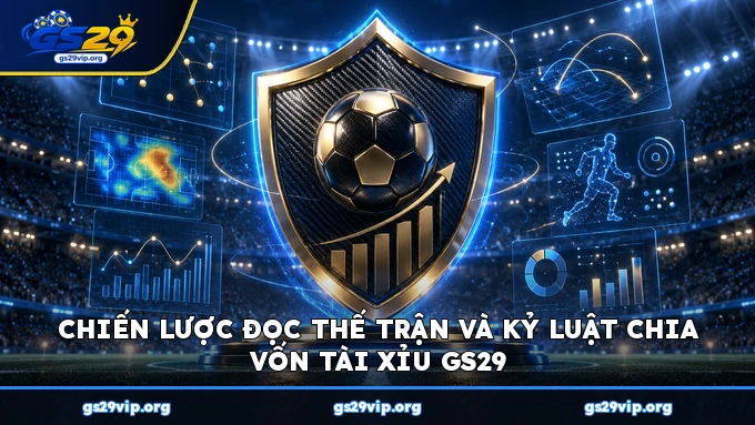Chiến lược đọc thế trận và kỷ luật chia vốn Tài Xỉu GS29