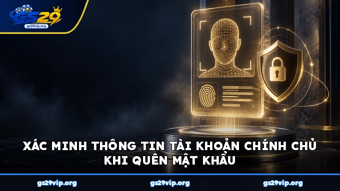 Xác minh thông tin tài khoản chính chủ khi quên mật khẩu