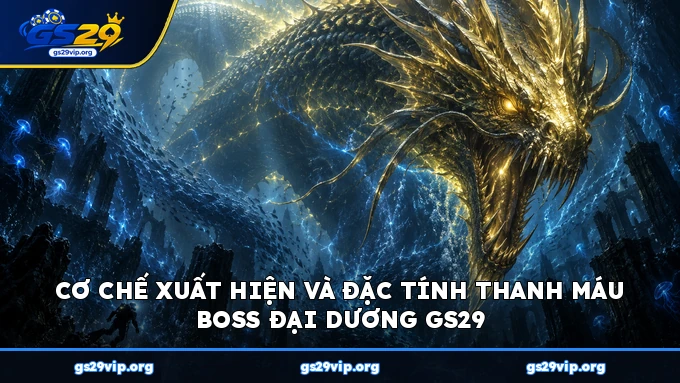 Cơ chế xuất hiện và đặc tính thanh máu Boss đại dương GS29
