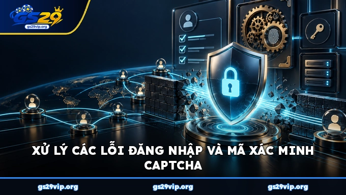 Xử lý các lỗi đăng nhập và mã xác minh captcha