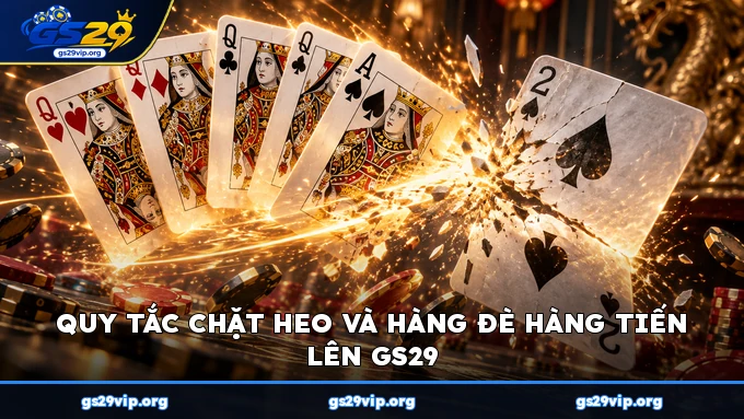 Quy tắc chặt heo và hàng đè hàng Tiến Lên GS29