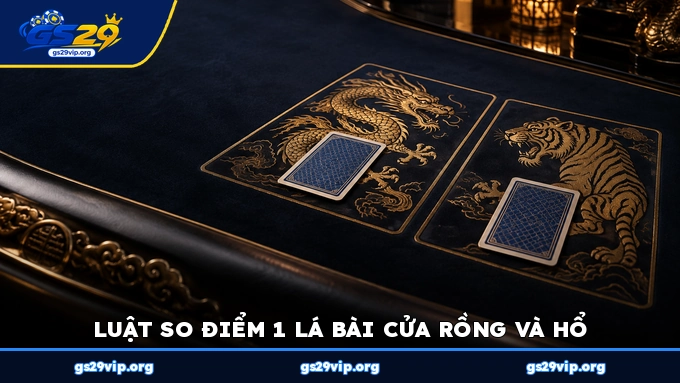 Luật so điểm 1 lá bài cửa Rồng và Hổ