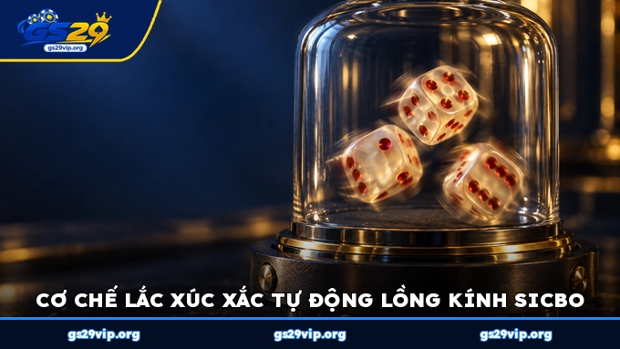 Cơ chế lắc xúc xắc tự động lồng kính Sicbo