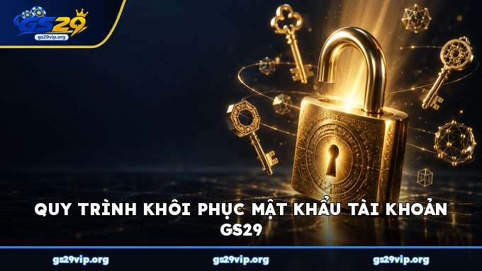 Quy trình khôi phục mật khẩu tài khoản GS29