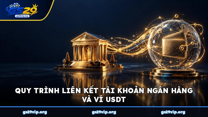 Quy trình liên kết tài khoản ngân hàng và ví USDT