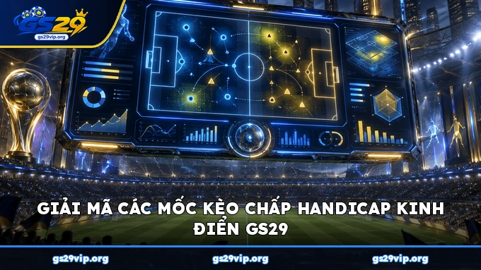 Giải mã các mốc kèo chấp Handicap kinh điển GS29