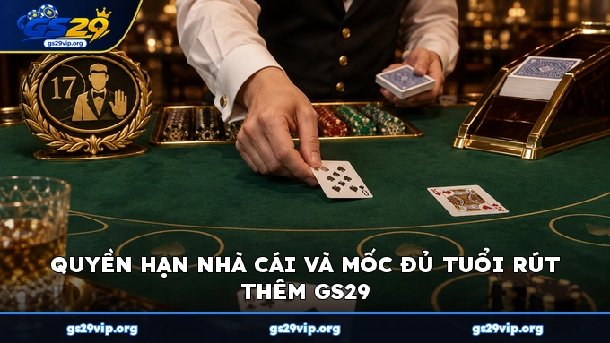 Quyền hạn nhà cái và mốc đủ tuổi rút thêm GS29