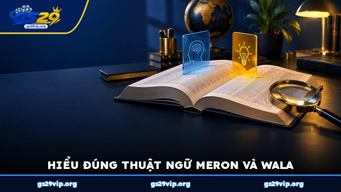 Hiểu đúng thuật ngữ Meron và Wala